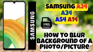 How to Blur Background Of A Photo/Picture Samsung A24 / A34 / A54 / A14