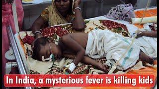 mysterious fever killing kids in India.