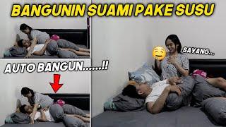 BANGUNIN SUAMI PAKE SUSU! AUTO BANGUN..