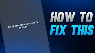 How To Fix Kinemaster Engine Failed To Initialize Tutorial