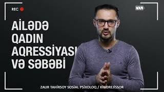 Qadin psixologiyasi / Ailede kisi qadin munasibetleri / Zaur Tahirsoy Sosial psixoloq, kinorejissor