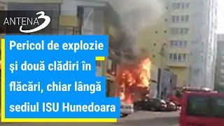 Pericol de explozie şi două clădiri în flăcări, chiar lângă sediul ISU Hunedoara