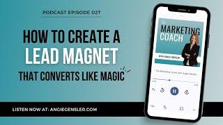 How to Create a Lead Magnet That Converts Like Magic [The Marketing Coach Podcast Episode 27]