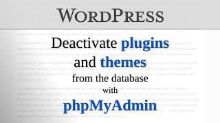 WordPress - Deactivate plugins and theme using phpMyAdmin