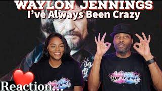 Waylon Jennings "I've Always Been Crazy" Reaction| Asia and BJ