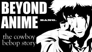 Beyond Anime: The Story of Cowboy Bebop