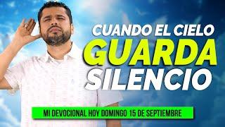 MI DEVOCIONAL HOY DOMINGO 15 DE SEPTIEMBRE 2024 - CUANDO EL CIELO GUARDA SILENCIO