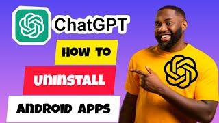 How To Uninstall Android App: ChatGPT App on Mobile 2024 (Step by Step)