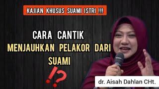 Cara Cantik Menjauhkan Pelakor Dari Suami ⁉️- dr. Aisah Dahlan CHt.