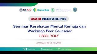 Seminar Kesehatan Mental Remaja dan Workshop Peer Counselor "I FEEL YOU" - USAID MENTARI-PHC