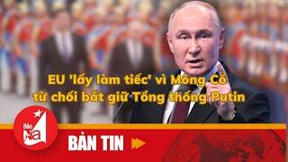 EU 'lấy làm tiếc' vì Mông Cổ từ chối bắt giữ Tổng thống Putin