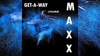 Maxx - Get-A-Way (Reloaded) [Official]