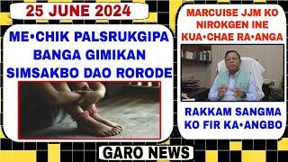 Garo News:25 June 2024/ Rakkam sangma ko Fir kabo aro Mechil palsrukgipa