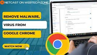 How to Remove Malware, Virus From Google Chrome?