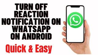 how to turn off reaction notification on whatsapp on android