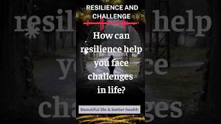 How can resilience help you face challenges in life? - Beautiful life and better health