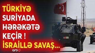 SON DƏQİQƏ! Suriyada DƏHŞƏTLİ SAVAŞ anonsu -Türkiyə və İsrail qarşı-qarşıya gəldi-Ordular hazırda...