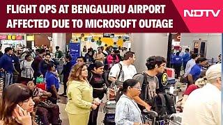 Microsoft Global Outage Today | Flight Ops At Bengaluru Airport Affected Due To Microsoft Outage