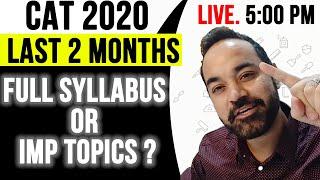 CAT 2021  - Last 2 Months | FULL SYLLABUS OR Imp topics ?