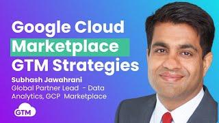 Google Cloud Marketplace Strategies to Accelerate Growth with Subhash Jawahrani, GCP Marketplace
