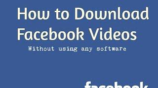 How to Download Facebook Videos (Without using any software)