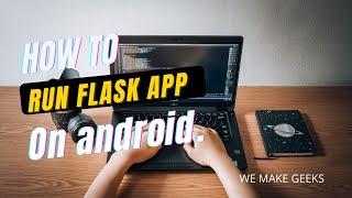 Flask on android | How to run flask server on an android | python web development | we make geeks