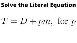 Solve the Literal Equation T = D + pm for p