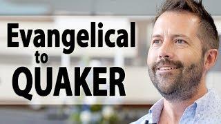 How I Came to Quakers from Evangelical Christianity
