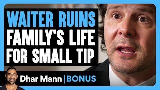 WAITER RUINS FAMILY'S LIFE For Small TIP | Dhar Mann Bonus!