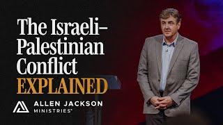 The Israeli-Palestinian Conflict Explained | Allen Jackson Ministries