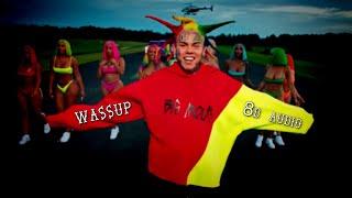 6IX9INE - WASSUP | 8D Audio [Best Version]