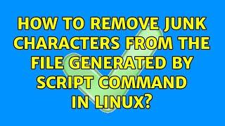 How to remove junk characters from the file generated by script command in linux?