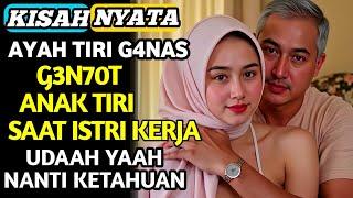 KISAH NYATA | SEORANG AYAH TIRI YANG JATUH HATI KE PADA ANAK TIRINYA SENDIRI TERNYATA...