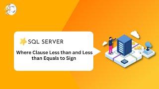 SQL Server Where Clause Less than and Less  than Equals to Sign | SQL Server tutorial