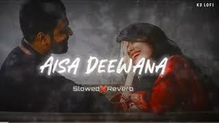 Aisa Deewana | aisa deewana hua hai ye dil | aisa deewana slowed reverb songs | kd lofi