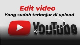 Cara edit video yang sudah di upload ke youtube