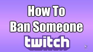 How To Ban Someone On Twitch