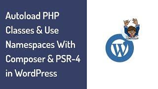 How to Autoload PHP Classes & Use Namespaces with Composer ( PSR-4 ) in WordPress Plugin