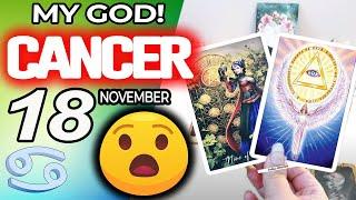 Cancer MY GOD️YOU ARE GOING TO LIVE A BRUTAL MIRACLE horoscope for today NOVEMBER 18 2024 