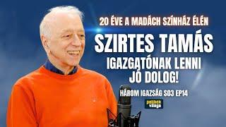 SZIRTES TAMÁS 20 ÉVE A MADÁCH SZÍNHÁZ ÉLÉN: IGAZGATÓNAK LENNI JÓ DOLOG! / Három igazság / Palikék