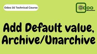 How to Add Default value and Archive/Unarchive Action in Odoo 16 | Odoo 16 Technical Course