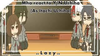 Mha react to Y/N as Itachi | Gacha club | Lazy