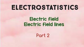 Electrostatistics | Electric field | Electric field lines | Bsc 4th sem complementary