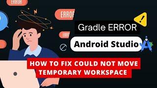 Resolving Gradle Could Not Move Temporary Workspace