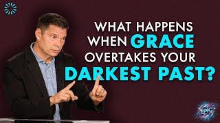 What Happens When Grace Overtakes Your Darkest Past? | Andrew Farley