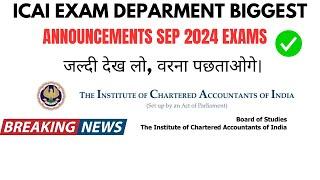 ICAI Exam Department Biggest Announcement | Good News Out | CA Exam September 2024