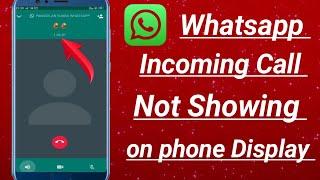 Whatsapp Incoming Call Not Showing On Display | Whatsapp Call Not Showing On Screen