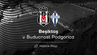 Beşiktaş - Buducnost | Hazırlık Maçı