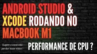 MACBOOK M1 RODANDO ANDROID STUDIO E XCODE - TESTES DE PERFORMANCE, CONFIRA O DESEMPENHO DO M1!