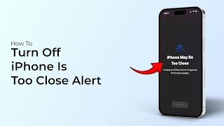 How to Turn OFF  iPhone Is Too Close  Alert?